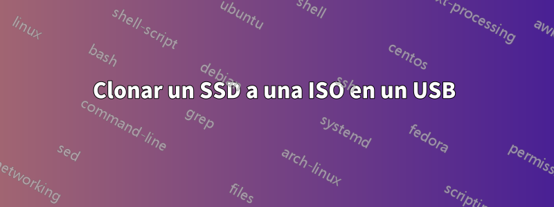 Clonar un SSD a una ISO en un USB