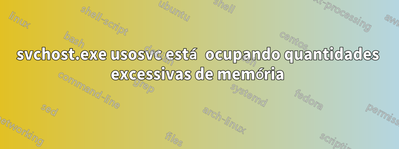 svchost.exe usosvc está ocupando quantidades excessivas de memória