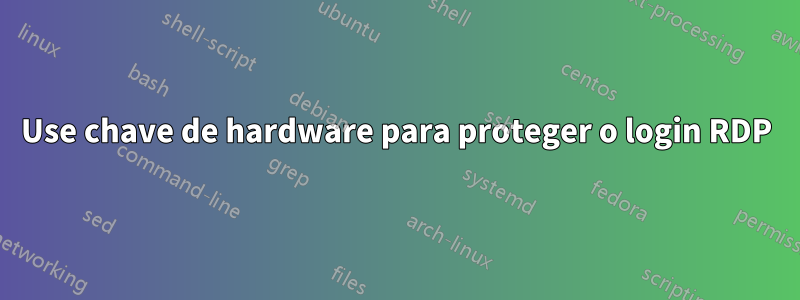 Use chave de hardware para proteger o login RDP