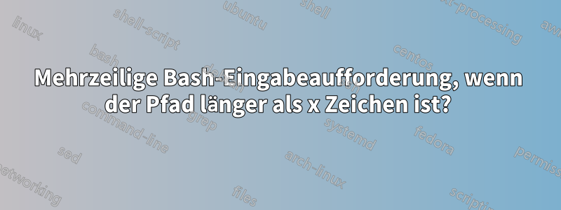 Mehrzeilige Bash-Eingabeaufforderung, wenn der Pfad länger als x Zeichen ist?