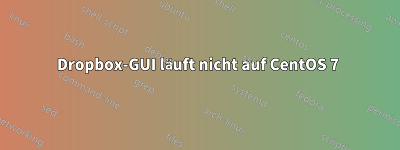 Dropbox-GUI läuft nicht auf CentOS 7