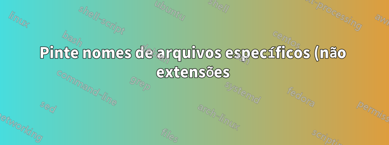 Pinte nomes de arquivos específicos (não extensões) na saída `ls` como Makefile ou CMakeLists.txt