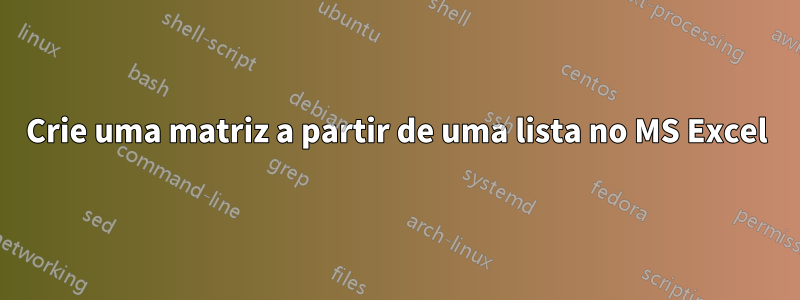 Crie uma matriz a partir de uma lista no MS Excel