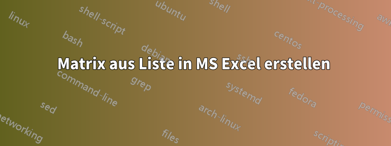 Matrix aus Liste in MS Excel erstellen