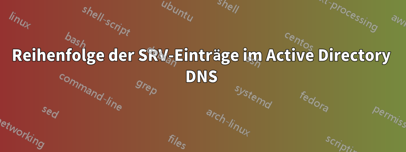 Reihenfolge der SRV-Einträge im Active Directory DNS