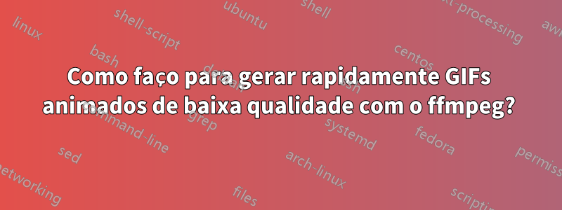 Como faço para gerar rapidamente GIFs animados de baixa qualidade com o ffmpeg?