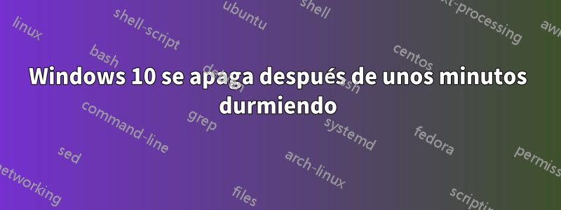 Windows 10 se apaga después de unos minutos durmiendo