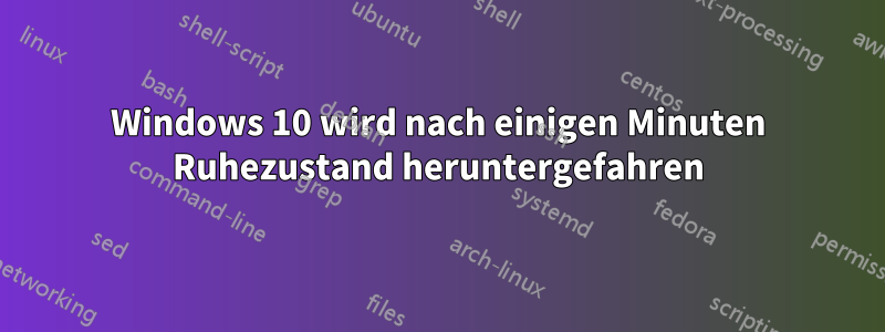 Windows 10 wird nach einigen Minuten Ruhezustand heruntergefahren