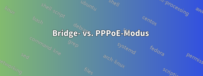 Bridge- vs. PPPoE-Modus