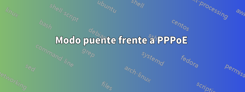 Modo puente frente a PPPoE