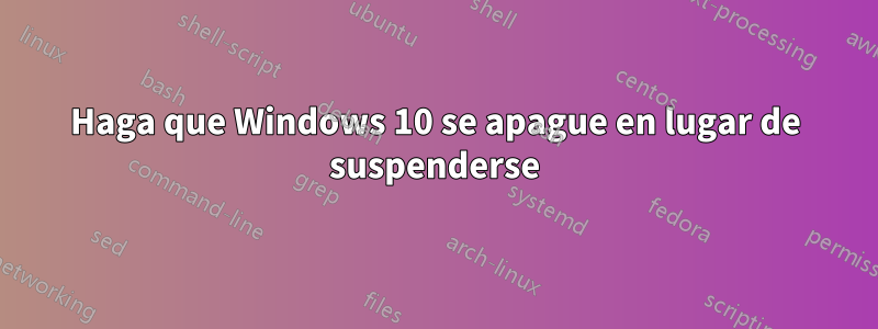 Haga que Windows 10 se apague en lugar de suspenderse