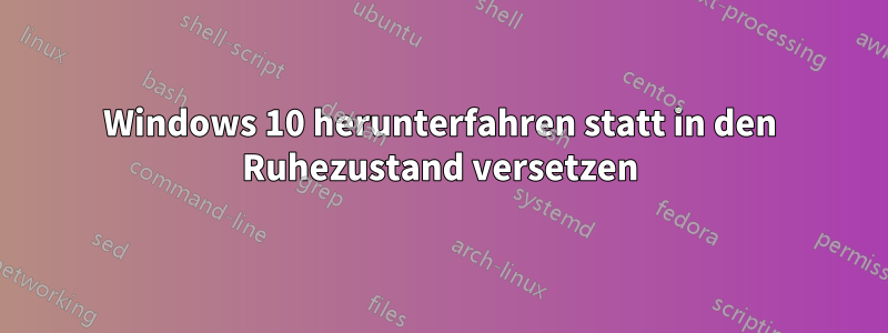 Windows 10 herunterfahren statt in den Ruhezustand versetzen