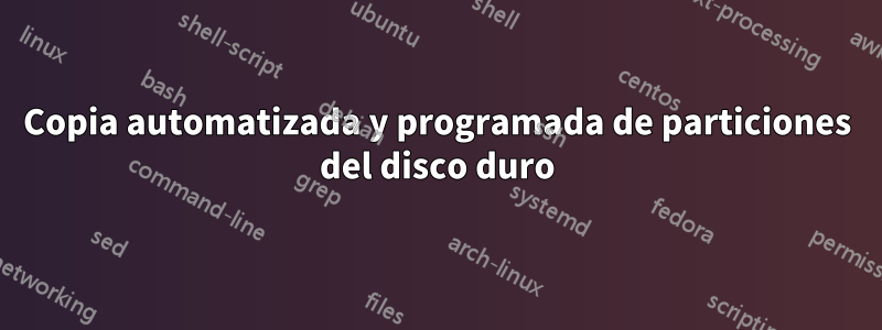 Copia automatizada y programada de particiones del disco duro