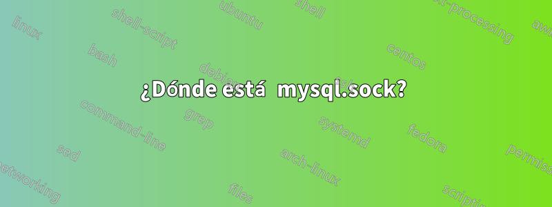 ¿Dónde está mysql.sock?