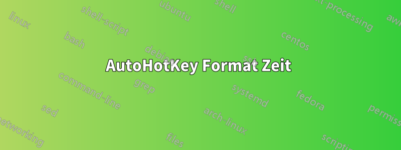 AutoHotKey Format Zeit