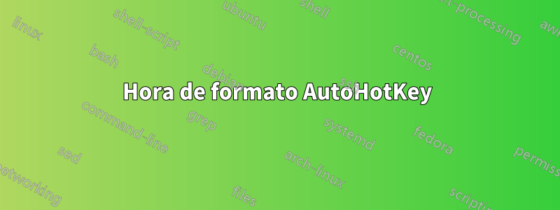 Hora de formato AutoHotKey