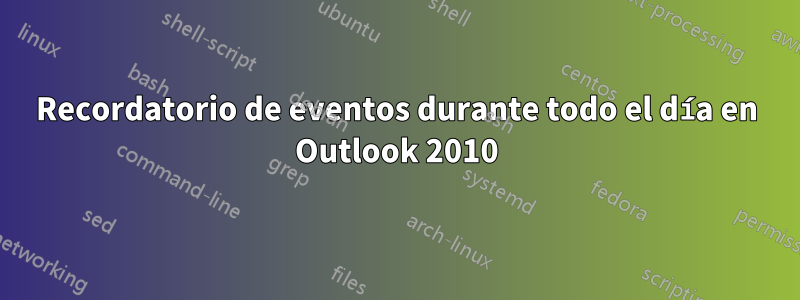 Recordatorio de eventos durante todo el día en Outlook 2010