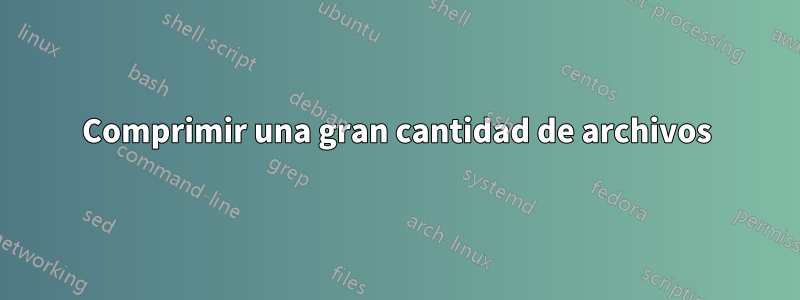 Comprimir una gran cantidad de archivos