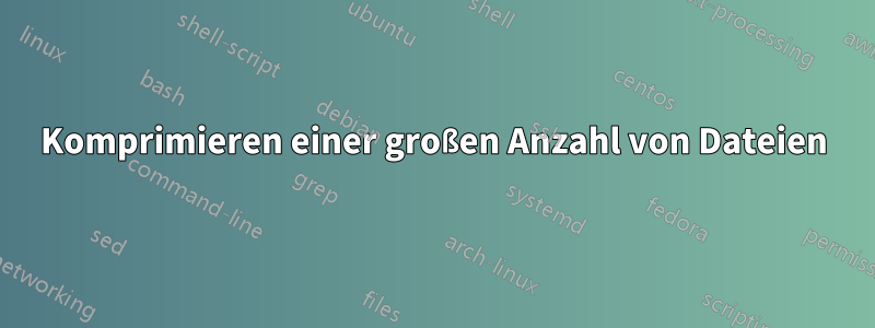 Komprimieren einer großen Anzahl von Dateien