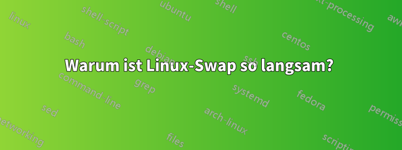 Warum ist Linux-Swap so langsam?