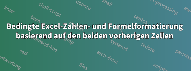 Bedingte Excel-Zahlen- und Formelformatierung basierend auf den beiden vorherigen Zellen