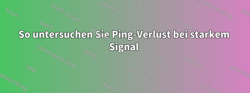 So untersuchen Sie Ping-Verlust bei starkem Signal