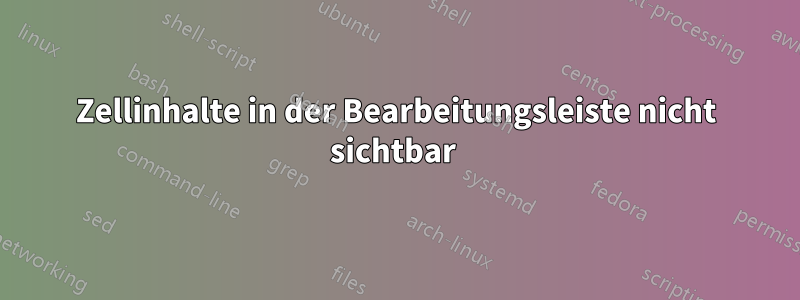 Zellinhalte in der Bearbeitungsleiste nicht sichtbar 