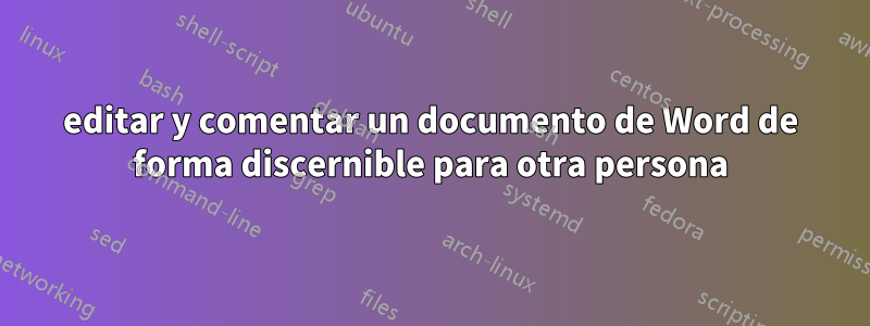 editar y comentar un documento de Word de forma discernible para otra persona