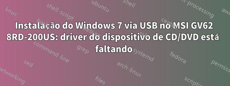 Instalação do Windows 7 via USB no MSI GV62 8RD-200US: driver do dispositivo de CD/DVD está faltando