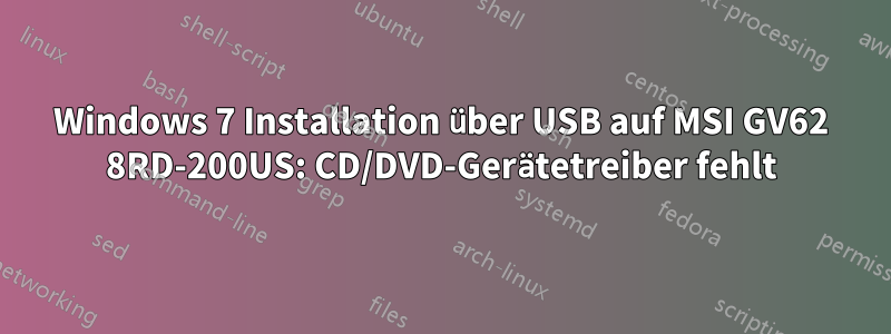 Windows 7 Installation über USB auf MSI GV62 8RD-200US: CD/DVD-Gerätetreiber fehlt