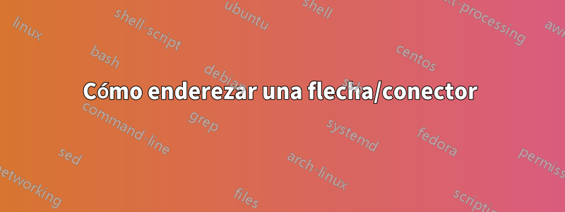 Cómo enderezar una flecha/conector