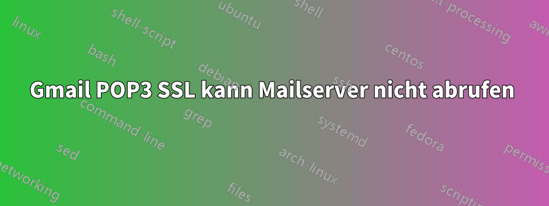 Gmail POP3 SSL kann Mailserver nicht abrufen