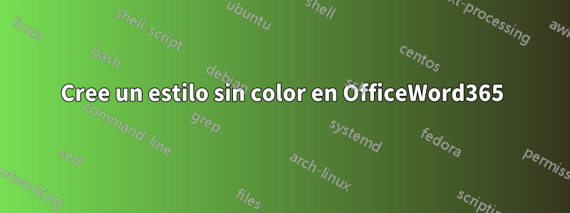 Cree un estilo sin color en OfficeWord365