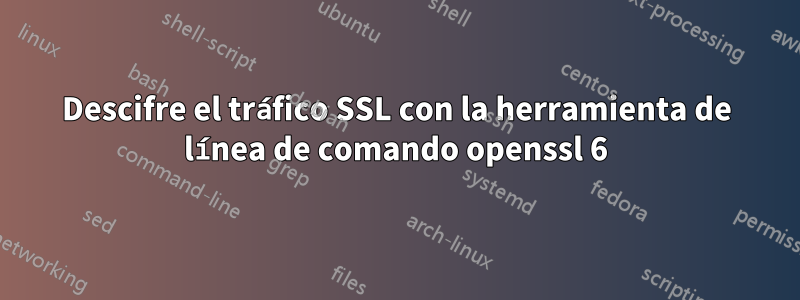 Descifre el tráfico SSL con la herramienta de línea de comando openssl 6