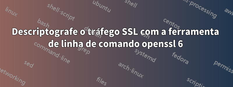 Descriptografe o tráfego SSL com a ferramenta de linha de comando openssl 6