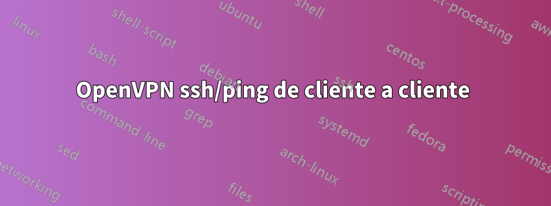 OpenVPN ssh/ping de cliente a cliente