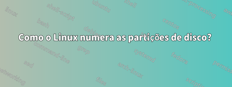 Como o Linux numera as partições de disco?