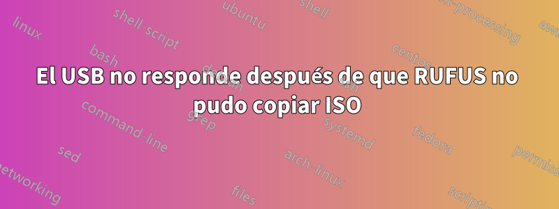 El USB no responde después de que RUFUS no pudo copiar ISO