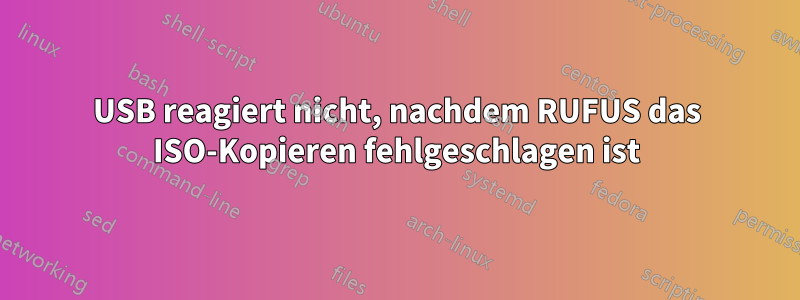 USB reagiert nicht, nachdem RUFUS das ISO-Kopieren fehlgeschlagen ist