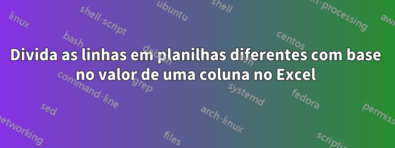 Divida as linhas em planilhas diferentes com base no valor de uma coluna no Excel