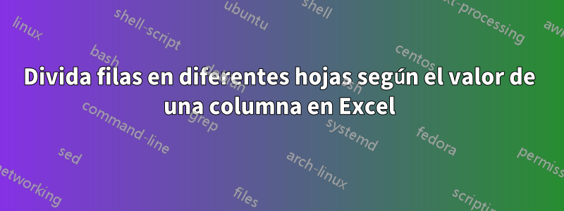 Divida filas en diferentes hojas según el valor de una columna en Excel