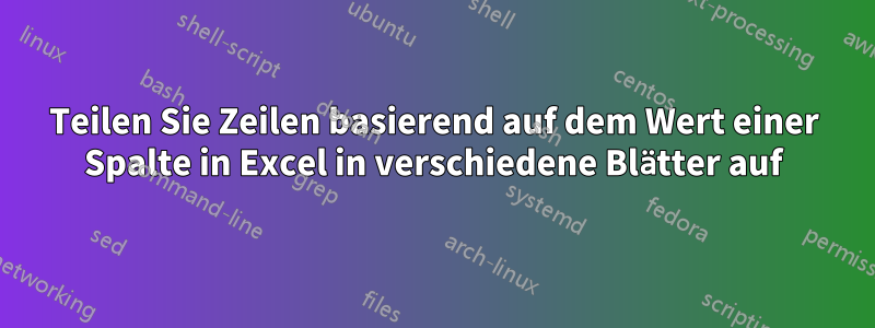 Teilen Sie Zeilen basierend auf dem Wert einer Spalte in Excel in verschiedene Blätter auf