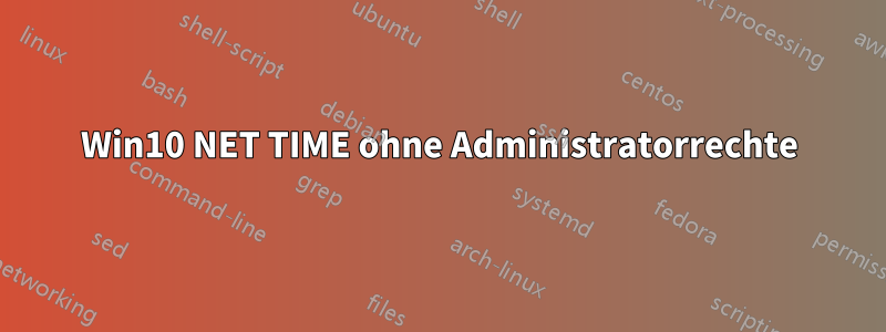 Win10 NET TIME ohne Administratorrechte