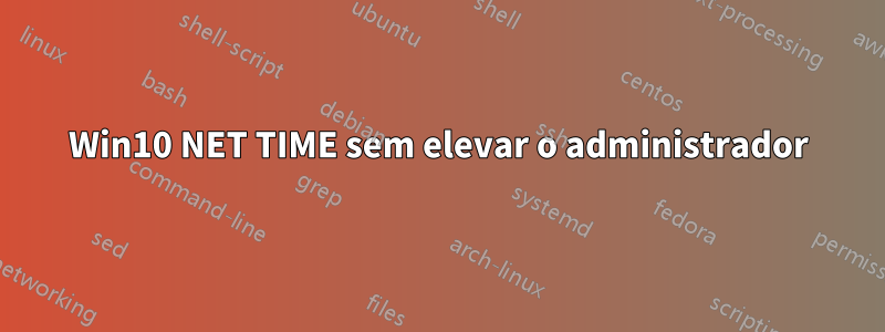 Win10 NET TIME sem elevar o administrador