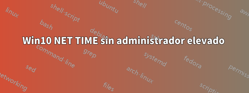 Win10 NET TIME sin administrador elevado