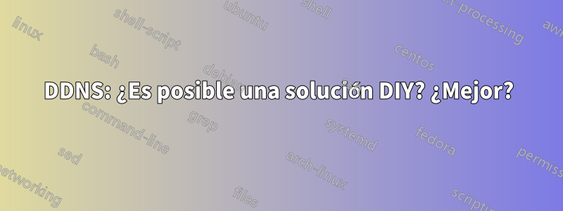 DDNS: ¿Es posible una solución DIY? ¿Mejor?