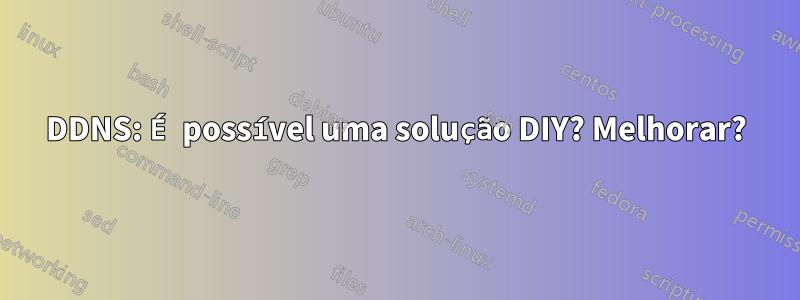 DDNS: É possível uma solução DIY? Melhorar?