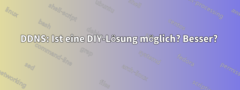 DDNS: Ist eine DIY-Lösung möglich? Besser?