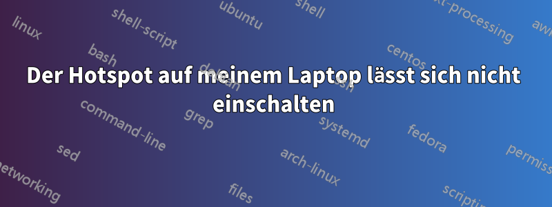 Der Hotspot auf meinem Laptop lässt sich nicht einschalten