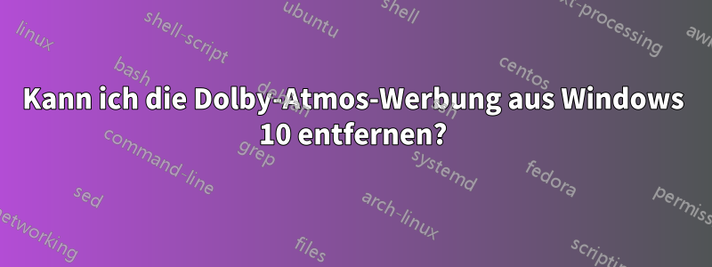 Kann ich die Dolby-Atmos-Werbung aus Windows 10 entfernen?